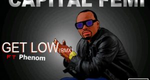 Capital FEMI - Get Low ft Phenom (Remix)