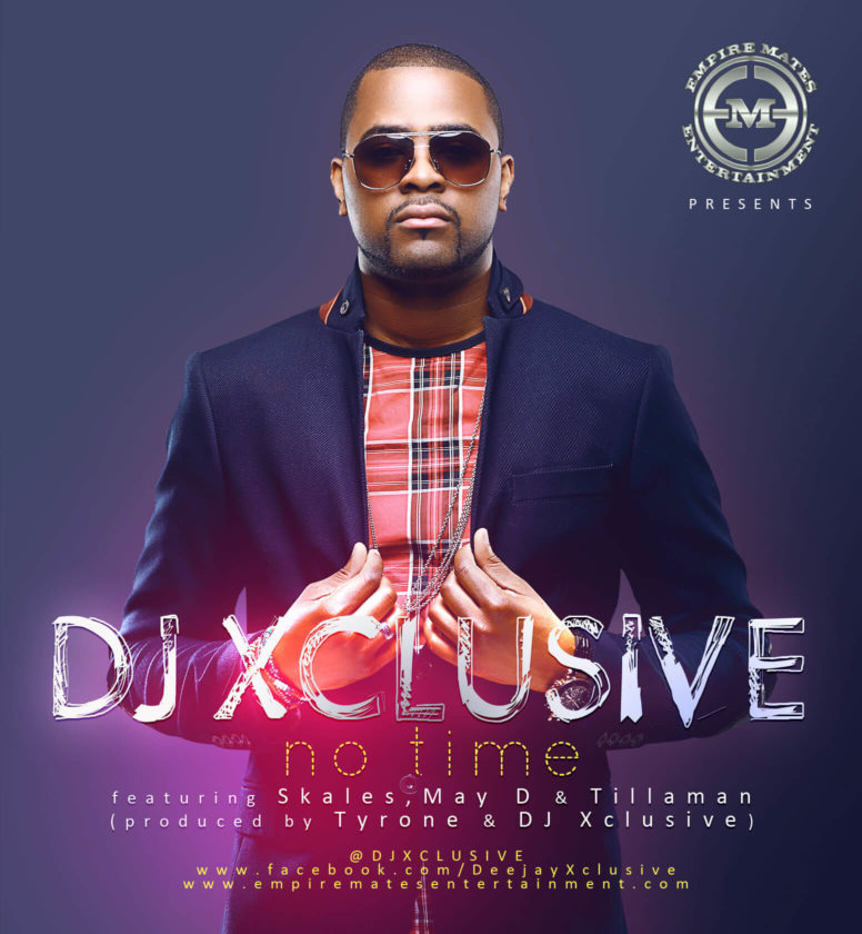 DJ Xclusive - No Time ft May D, Tillaman & Skales
