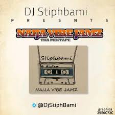 Dj StiphBami - NaijaVibe Jamz [tha MixTape]