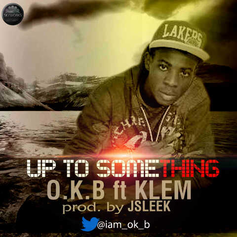 O.K.B - Up To Something