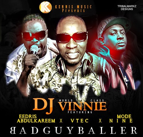Dj Vinnie - BadGuyBaller ft. Eedris Abdulkareem, Mode 9 & V Tek
