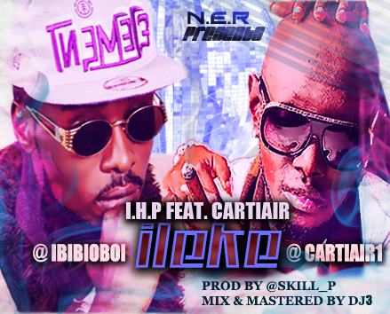 I.H.P (Industry High Priest) - Ileke ft Cartiair [AuDio]