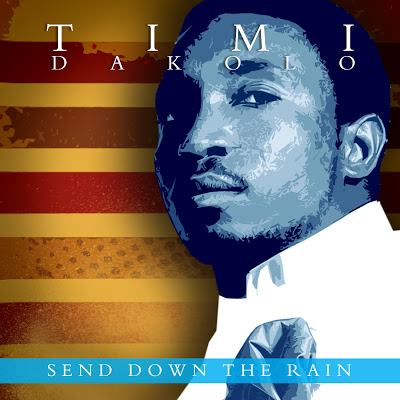 Timi Dakolo - Send Down The Rain [AuDio]
