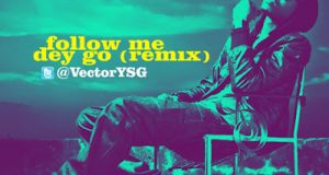 Vector - Follow Me Dey Go (Remix) ft 2face