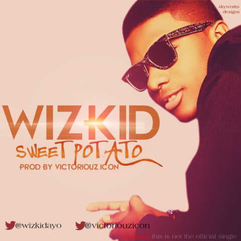 Wizkid - Sweet Potato [AuDio]