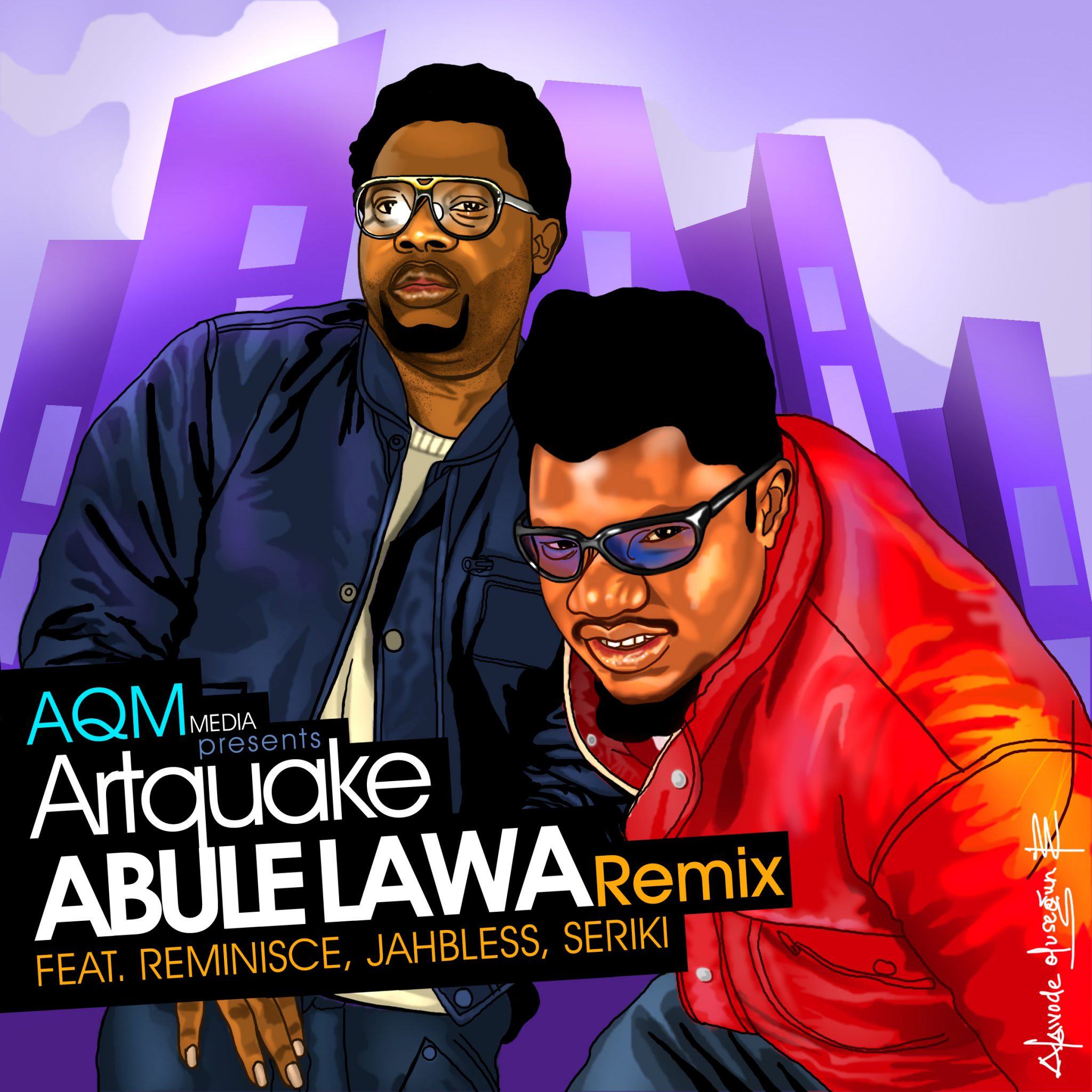 ArtQuake - Abule Lawa (Remix) ft Reminisce, Seriki & Jahbless [AuDio]