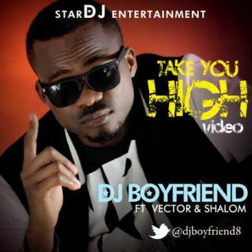 DJ Boyfriend - Take You High ft Vector & Shalom [ViDeo]