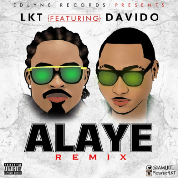 LKT - Alaye (Remix) ft Davido [ViDeo]