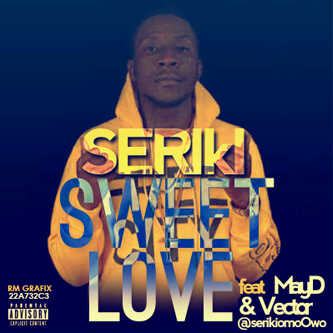 Seriki - Sweet Love ft May D & Vector [AuDio]