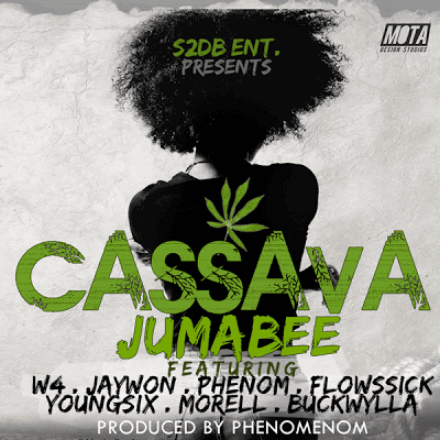 Jumabee - Cassava ft W4, Jaywon, Phenom, Flowssick, Yung6ix, Morell & Buckwylla