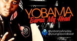 Yobama - Burss My Head ft Young D [AuDio]