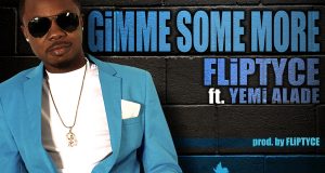 Fliptyce - Gimme Some More ft Yemi Alade