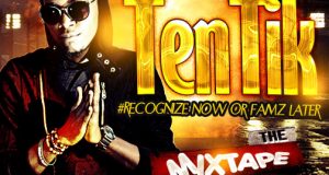 Tentik - Recognize Now or Famz Later MixTape