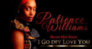 Patience Williams - I Go Dey Love You