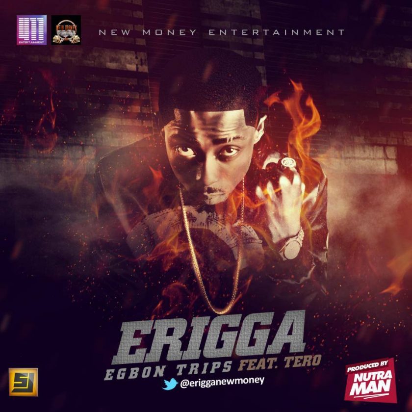 Erigga - Egbon Trips ft Tero