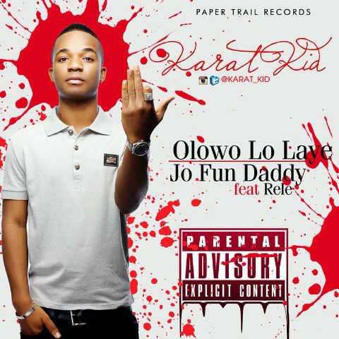 Karat Kid - Olowo Lo Laye + Jo Fun Daddy ft Rele [AuDio]