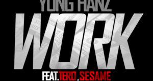 Yung Hanz - Work ft Tero & Sesame [AuDio]