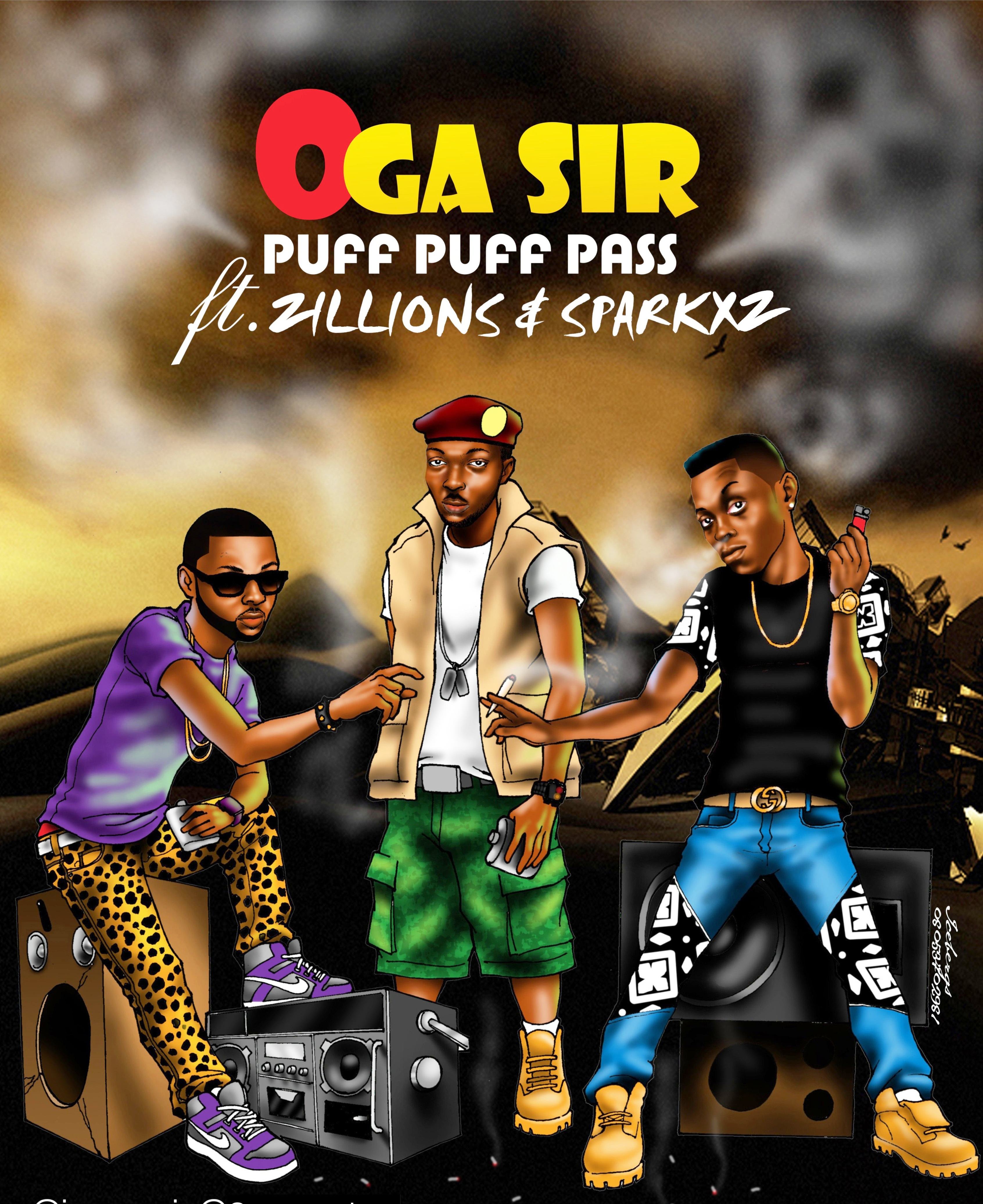 Oga Sir - Puff Puff Pass ft Zillions & Sparkxz [AuDio]