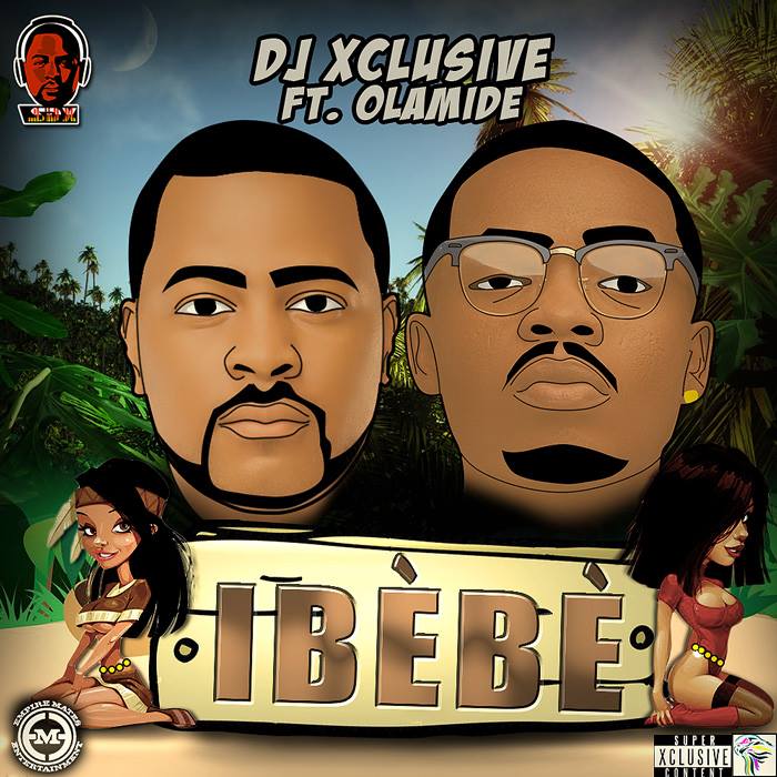 DJ Xclusive - Ibebe ft Olamide
