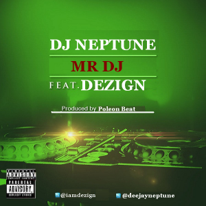 Dj Neptune - Mr Dj ft Dezign [AuDio]