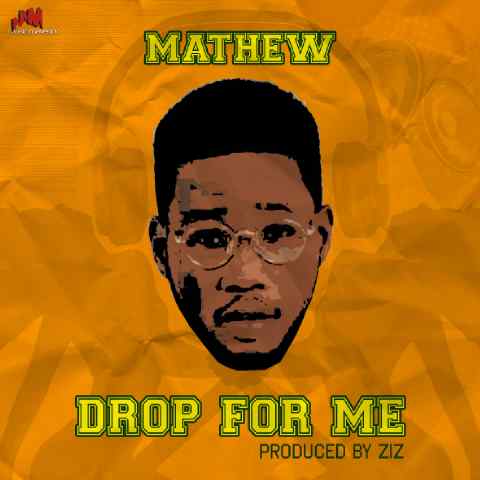 Mathew - Drop For Me [AuDio]