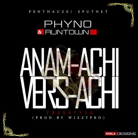 Phyno + Runtown - Anam'achi Vers'achi [AuDio]