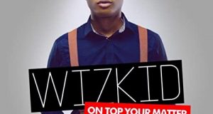 WizKid - On Top Your Matter