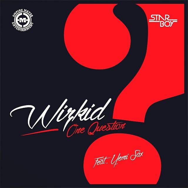 Wizkid - One Question ft Yemi Sax [AuDio]