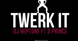DJ Neptune - Twerk It ft D'Prince [AuDio]