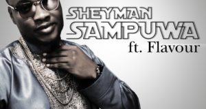 Sheyman - Sampuwa ft Flavour [AuDio]