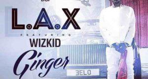 L.A.X - Ginger ft Wizkid