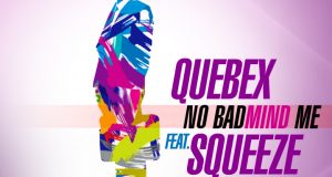 Quebex - No BadMind Me ft Squeeze