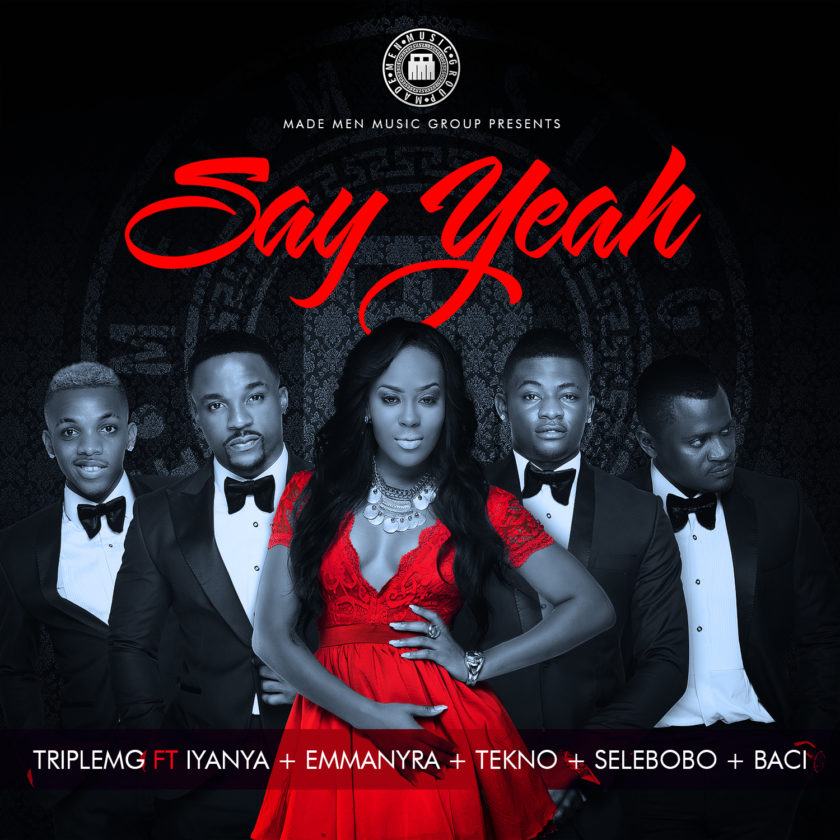TripleMG - Say Yeah ft Iyanya, Emma Nyra, Tekno, Selebobo & Baci [AuDio]