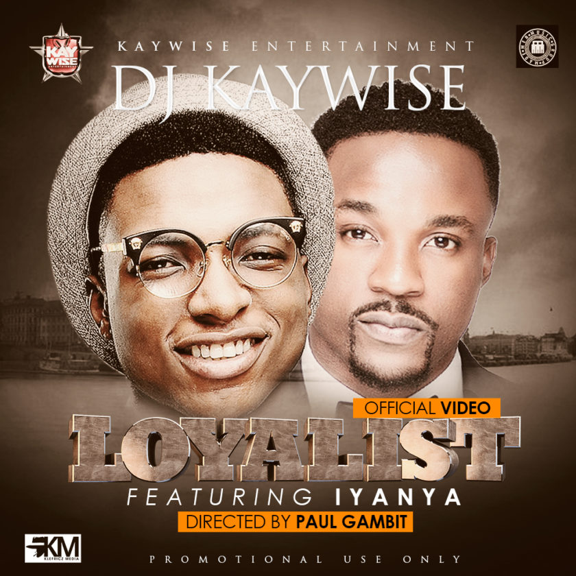 Dj Kaywise - Loyalist ft Iyanya [ViDeo]