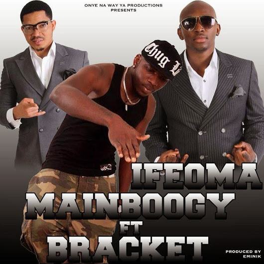 Mainboogy - Ifeoma ft Bracket [AuDio]