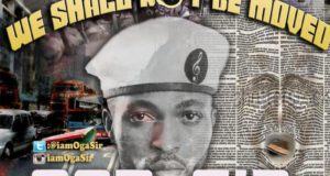 Oga Sir - We Shall Not Be Moved [AuDio]