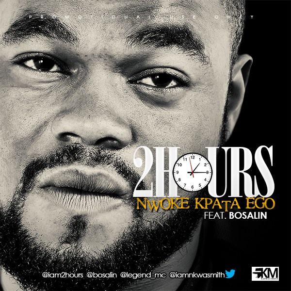 2HOURs – Nwoke Kpata Ego ft Bosalin [AuDio]
