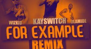 Kay Switch - For example Remix ft Olamide & Wizkid [Video]