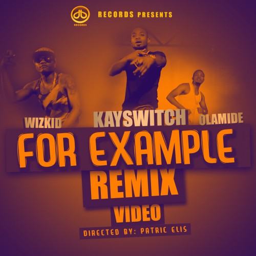 Kay Switch - For example Remix ft Olamide & Wizkid [Video]