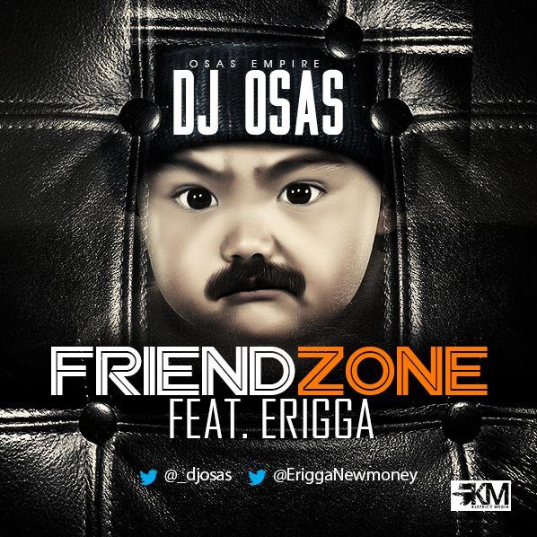 DJ Osas - Friend Zone ft Erigga [AuDio]