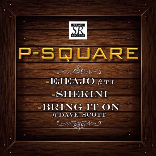 P-Square - Ejeajo ft T.I + Bring It On ft Dave Scott + Shekini [AuDio]