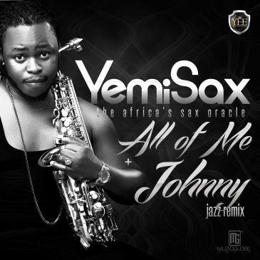 Yemi Sax – All Of Me | Johnny [AuDio]