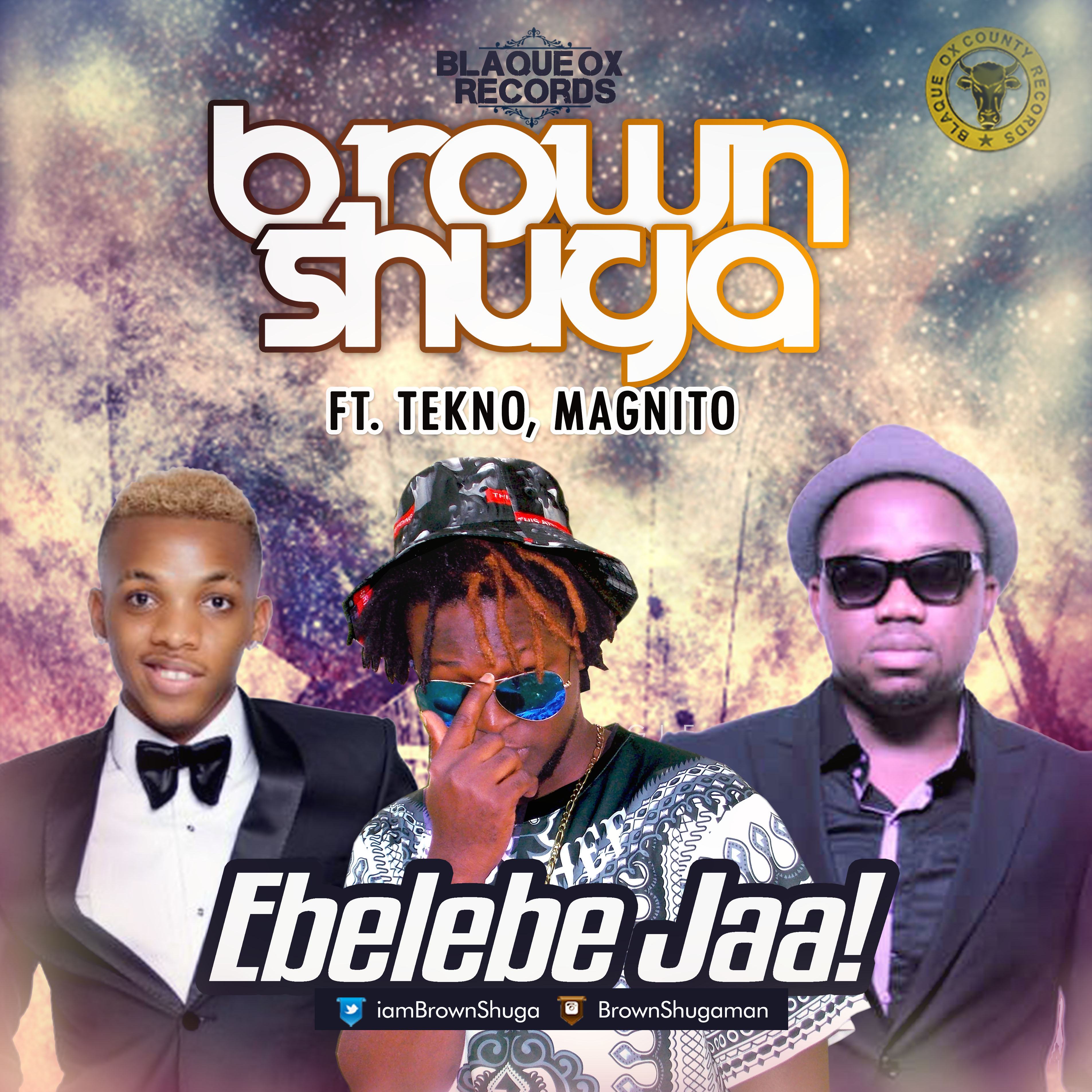 Brown Shuga – Ebelebe Jaa ft Tekno & Magnito [AuDio]