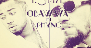 TSpize - Gbawaya ft Phyno [AuDio]