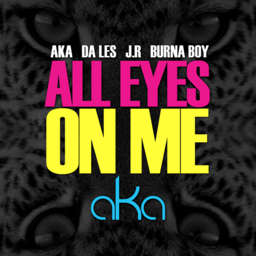 AKA - All Eyes On Me ft Burna Boy, Da LES & JR [AuDio]