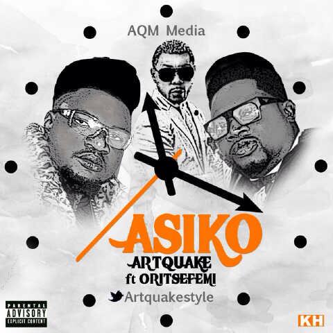 Artquake – Asiko ft Oritse Femi [AuDio]