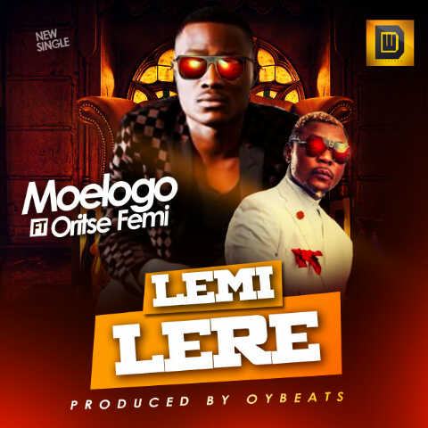 Moelogo - Lemi Lere ft Oritse Femi [ViDeo]