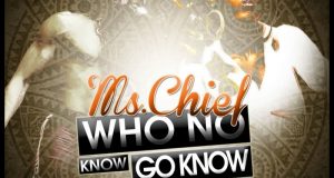 Ms Chief - Who No Know Go Know