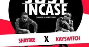 Shaydee & KaySwitch - Just Incase [AuDio]