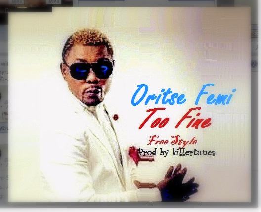 Oritse Femi & Tha Mad Jamaicans - Too Fine [AuDio]